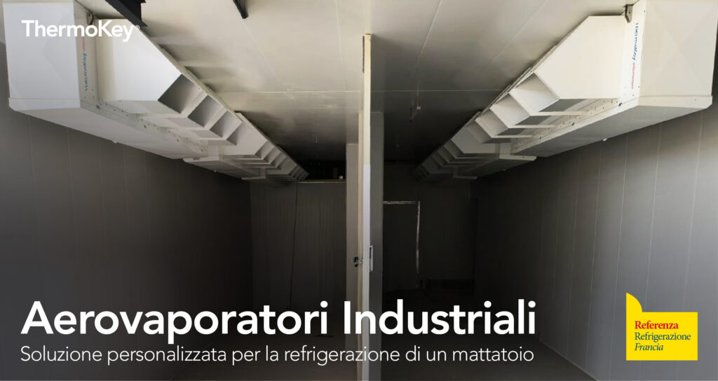 Aerovaporatori industriali per applicazione in refrigerazione alimentare